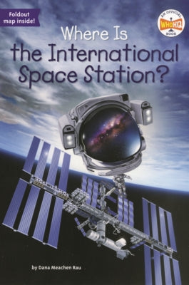 Where Is the International Space Station? by Rau, Dana Meachen