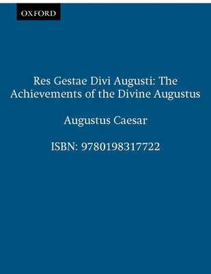 Res Gestae Divi Augusti (the Achievements of the Divine Augustus) by Augustus Caesar