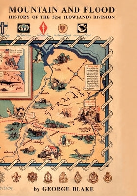 Mountain and Flood: The History of 52nd (Lowland) Division by Blake, George