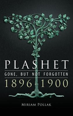 Plashet - Gone, But Not Forgotten: 1896-1900 by Pollak, Miriam