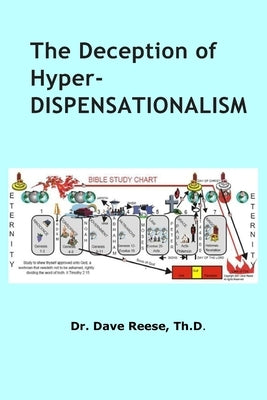 The Deception of Hyper-Dispensationalism by Reese, Dave