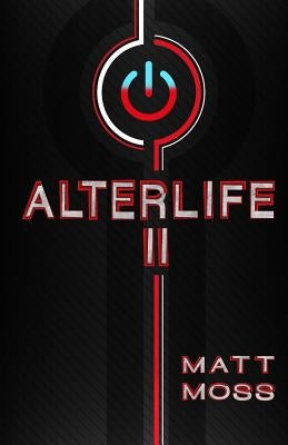 Alterlife II: A Suspenseful Technological Thriller by Moss, Matt