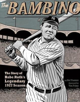 The Bambino: The Story of Babe Ruth's Legendary 1927 Season by Yomtov, Nel