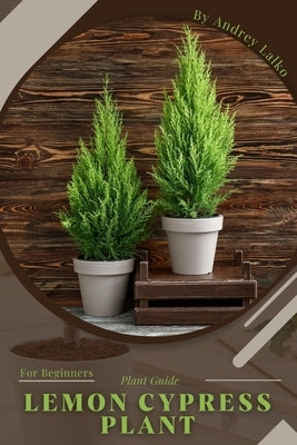 Lemon Cypress Plant: Plant Guide by Lalko, Andrey