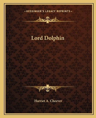 Lord Dolphin by Cheever, Harriet A.