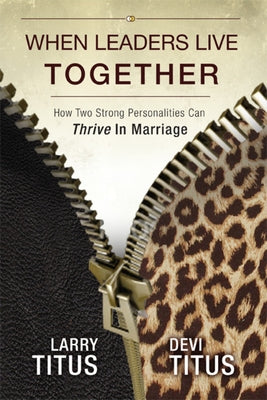 When Leaders Live Together: How Two Strong Personalities Can Thrive In Marriage by Titus, Larry