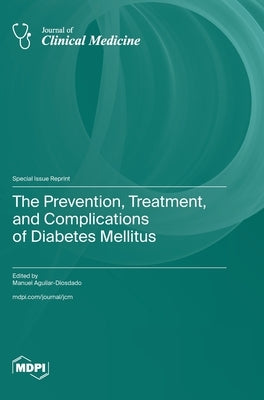 The Prevention, Treatment, and Complications of Diabetes Mellitus by Aguilar-Diosdado, Manuel