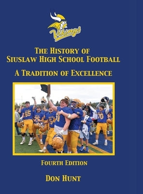 The History of Siuslaw High School Football - 4th Edition - Color by Hunt, Don