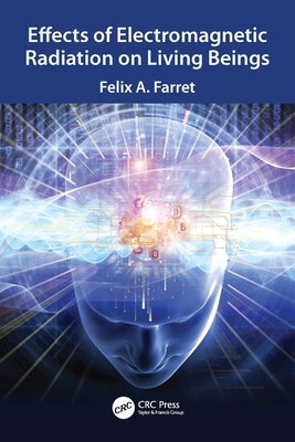 Effects of Electromagnetic Radiation on Living Beings by Farret, Felix A.