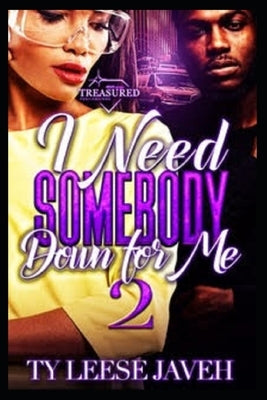 I Need Somebody Down For Me 2 by Javeh, Ty Leese