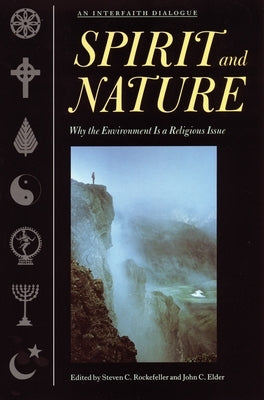 Spirit and Nature: Why the Environment is a Religious Issue--An Interfaith Dialogue by Rockefeller, Steven C.