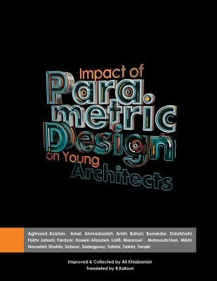 Impact of parametric design on young Architects by Tabrizi, Nasim
