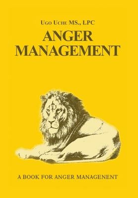 Anger Management 101: Taming the Beast Within by Uche, Ugo