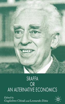 Sraffa or an Alternative Economics by Chiodi, G.