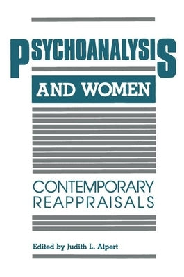 Psychoanalysis and Women: Contemporary Reappraisals by Alpert, Judith L.