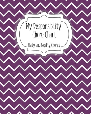 My Responsibility Chore Chart: Daily and Weekly Chores for Children by Momma, The Organized