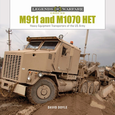 M911 and M1070 Het: Heavy-Equipment Transporters of the US Army by Doyle, David