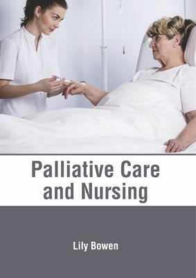 Palliative Care and Nursing by Bowen, Lily