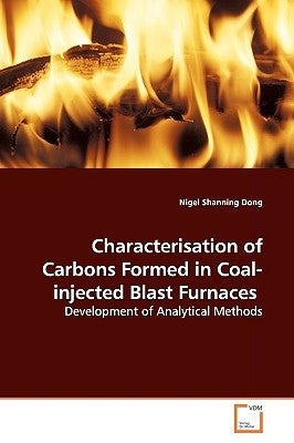 Characterisation of Carbons Formed in Coal-injected Blast Furnaces by Dong, Nigel Shanning