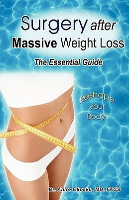 Surgery After Massive Weight Loss: The Essential Consumer Guide by Marketing, Logographica