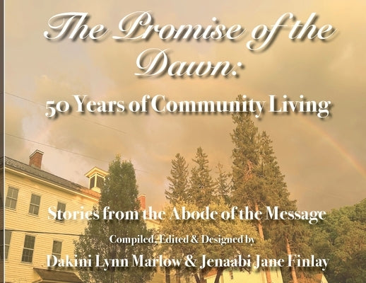The Promise of the Dawn: 50 Years of Community Living by Marlow, Dakini Lynn