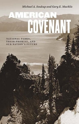 American Covenant: National Parks, Their Promise, and Our Nation's Future by Soukup, Michael a.