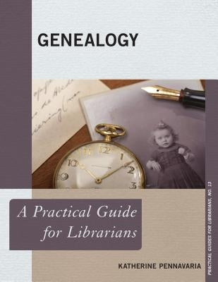 Genealogy: A Practical Guide for Librarians by Pennavaria, Katherine
