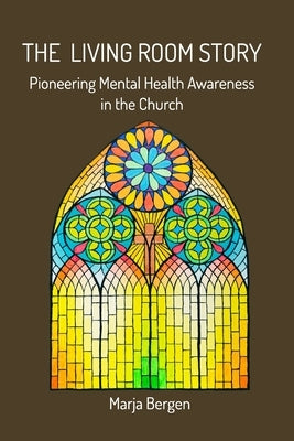 The Living Room Story: Pioneering Mental Health Awareness in the Church by Bergen, Marja