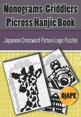 Nonograms Griddlers Picross Hanjie book: Japanese Crossword Picture Logic Puzzles by Djape
