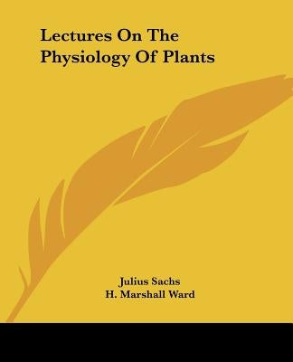 Lectures On The Physiology Of Plants by Sachs, Julius