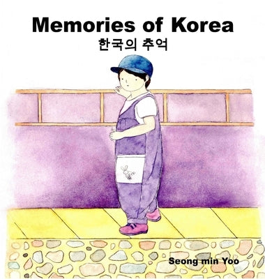 Memories of Korea 한국의 추억: Bilingual Korean-English Children's Book by Yoo, Seong Min