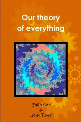 Our theory of everything by Set, Julia