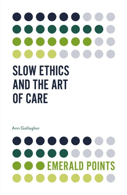 Slow Ethics and the Art of Care by Gallagher, Ann