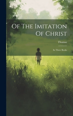 Of The Imitation Of Christ: In Three Books by Kempis), Thomas (À