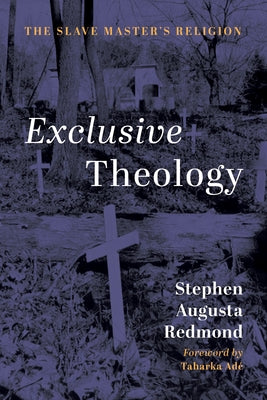 Exclusive Theology: The Slave Master's Religion by Redmond, Stephen Augusta
