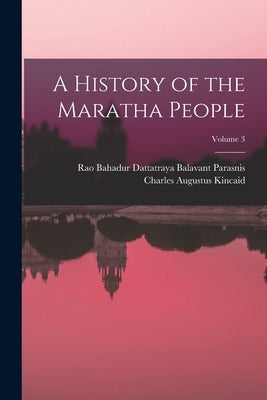 A History of the Maratha People; Volume 3 by Kincaid, Charles Augustus