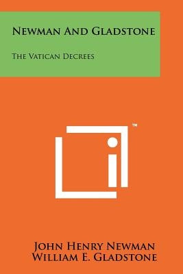 Newman And Gladstone: The Vatican Decrees by Newman, John Henry