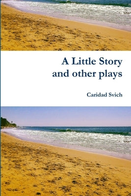 A Little Story and other plays by Svich, Caridad
