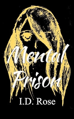 Mental Prison by Rose, I. D.