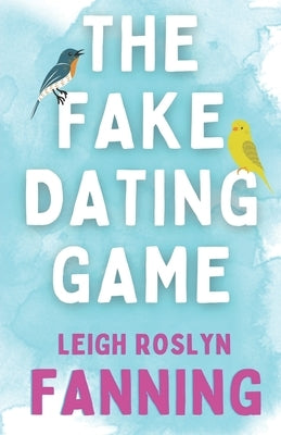 The Fake Dating Game: A Psychological Romance Thriller by Fanning, Leigh Roslyn