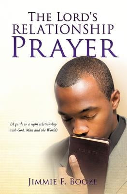The Lord's Relationship Prayer by Booze, Jimmie F.