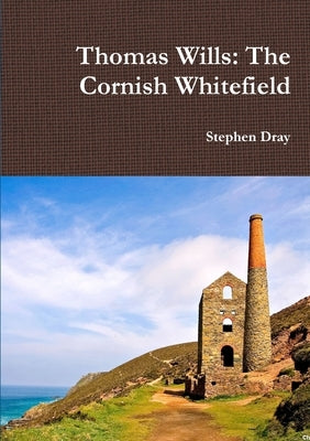 Thomas Wills: The Cornish Whitefield by Dray, Stephen