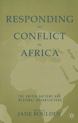 Responding to Conflict in Africa: The United Nations and Regional Organizations by Boulden, J.