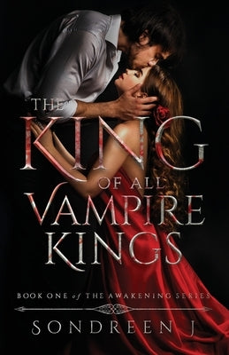 The King of All Vampire Kings: A Supernatural Romance by J, Sondreen