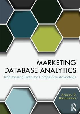 Marketing Database Analytics: Transforming Data for Competitive Advantage by Banasiewicz, Andrew D.