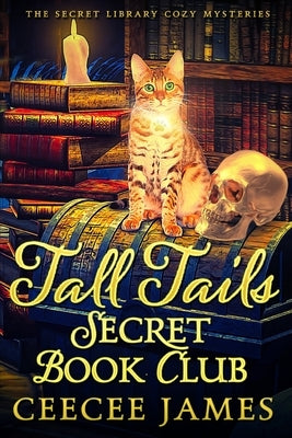 Tall Tails Secret Book Club: The Secret Library Cozy Mysteries by James, Ceecee