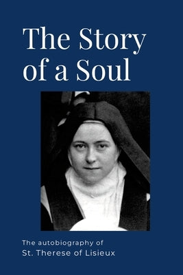 The Story of a Soul: The Autobiography of St. Therese of Lisieux by de Lisieux, St Therese