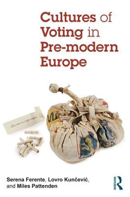 Cultures of Voting in Pre-Modern Europe by Ferente, Serena