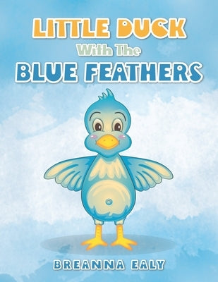 Little Duck with the Blue Feathers by Ealy, Breanna