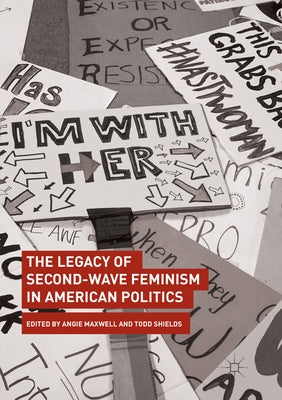 The Legacy of Second-Wave Feminism in American Politics by Maxwell, Angie